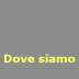 Dove siamo